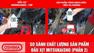 SO SÁNH CHẤT LƯỢNG ĐẦU XỊT MITUKAISHO VÀ SẢN PHẨM THỊ TRƯỜNG (PHẦN 2)