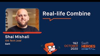 Swift Heroes Digital 2020 - Getting Started With Combine - Shai Mishali, Gett