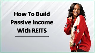 How To Build Passive Income With REITS