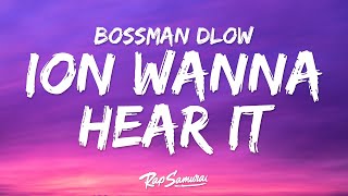 BossMan Dlow - ION WANNA HEAR IT (Lyrics)