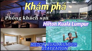 Khám phá phòng khách sạn Hilton Kuala Lumpur/khách sạn Hilton ở Kuala Lumpur Malalysia.