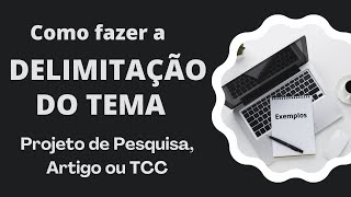 Como DELIMITAR UM TEMA – Projeto de pesquisa, artigo científico ou TCC / Explicação e Exemplos