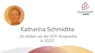 Digital Health Lunch 15   „So rocken wir die HCP Ansprache in 2023“ mit Katharina Schmidtke