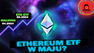 ETHEREUM ETF W MAJU?! CO BEDĘ ROBIŁ W 2024 ROKU NA RYNKU KRYPTOWALUT?