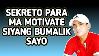 Sekreto Para Ma Motivate Siyang Bumalik Sayo