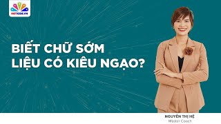 Dạy chữ sớm là HẠI CON? Có nên cho con HỌC CHỮ SỚM? | Bí Quyết Dạy Con Hiệu Quả