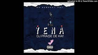 DJ PRAISE DE KAY - YENA (OFFICIAL AUDIO)