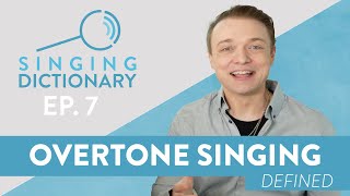 “Overtone Singing Definition - What Is Overtone Singing?" - Singing Dictionary Ep. 7