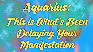 Aquarius: This is What’s Been Delaying Your Manifestation