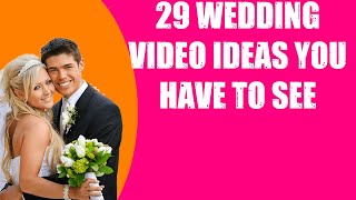 29 WEDDING VIDEO IDEAS YOU HAVE TO SEE