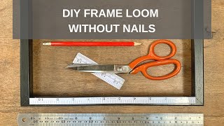 How to Make a Simple Frame Loom Without Nails or Pegs