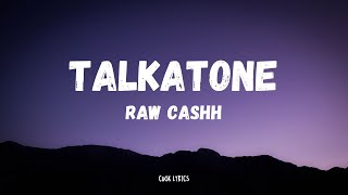 Raw Cashh - Talkatone (Lyrics)