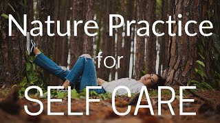 Nature Connection Practice for Self Care | Self Care Routines | Mindfulness in Nature