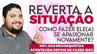 Como FAZER Ele(a) Te Querer Novamente Após o Término?