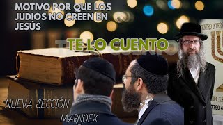 NUEVA SECCIÓN DEL CANAL" TE LO CUENTO"  JUDIO EXPRESA POR QUE NO CREE EN JESUS ..