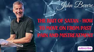 Podcast John Bevere | The Bait of Satan  How to Move On from Past Pain and Mistreatment