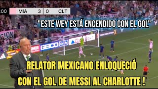 ESTE RELATOR MEXICANO ENLOQUECIÓ CON EL GOL DE MESSI AL CHARLOTTE 🔥