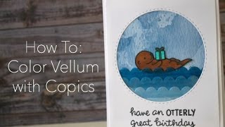 How to Color on Vellum with Copic Markers