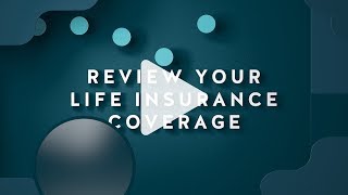 When should you review your life insurance coverage?