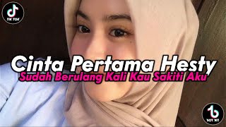 SUDAH BERULANG KALI KAU SAKITI AKU | CINTA PERTAMA HESTY VIRAL TIKTOK TERBARU