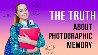 The Truth About Photographic Memory