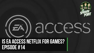 Is EA Access Netflix For Games? | The Spawn Point - Ep.14