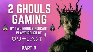 2 GHOULS GAMING, "Outlast 2" PLAYTHROUGH PT. #9