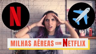 Milhas aéreas com Netflix: Dica especial para quem gosta de viajar e maratonar!