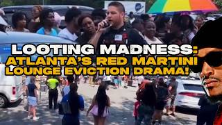 Atlanta Eviction Mayhem: Red Martini Looted!