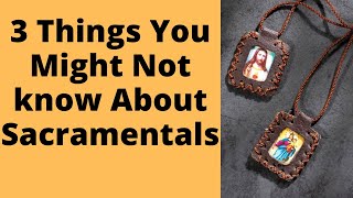 3 Things you might not know about sacramentals