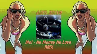 Mel -No Money No Lovo RMX (Aks🎧2K19)