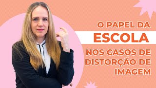 Como a ESCOLA pode ajudar nos casos de DISTORÇÃO DE IMAGEM CORPORAL? | Dra Bianca Thurm