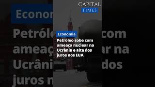 Petróleo Sobe com Ameaça Nuclear na Ucrânia e Alta dos Juros nos EUA