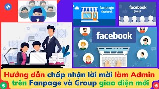 Hướng dẫn cách chấp nhận lời mời làm Admin Fanpage và Group Facebook trên giao diện mới