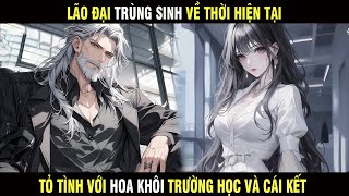 Full Truyện | Lão đại TRÙNG SINH về thời hiện tại tỏ tình với HOA KHÔI trường học và cái kết