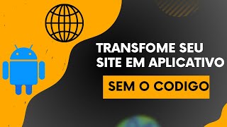 Transforme seu site em aplicativo sem precisa usar o código Html