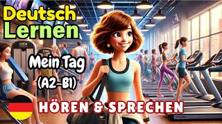 Mein Tag A2-B1 | Deutsch Lernen | Hören & Sprechen | Geschichte & Wortschatz