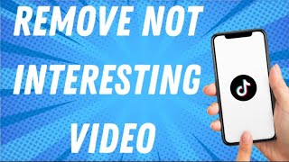 How To Remove Not Interesting Video On Tiktok