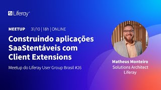 Construindo soluções SaaStentáveis com client extensions | Meetup LUG Brasil #26