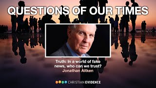 Truth: In a world of fake news, who can we trust? with Jonathan Aitken