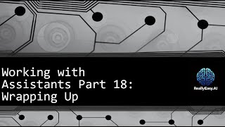 OpenAI API: Working with Assistants Part 18 - Wrapping Up