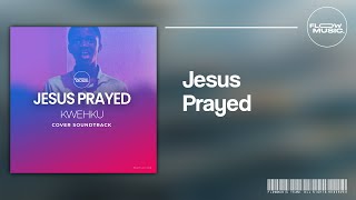 First Love Music: Jesus Prayed - Kwehku (Cover)