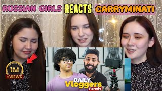 Russian Girls Reaction DAILY VLOGGERS PARODY 😘 | CARRYMINATI