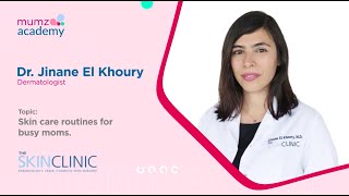 The Mumz Academy: Skin Care Routine for Busy Moms with Dr. Jinane El Khoury