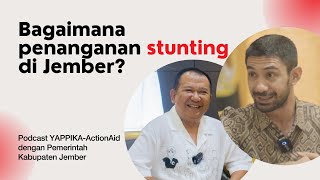 Bagaimana penanganan stunting di Jember? Podcast Reza Rahadian (YAPPIKA-ActionAid) dan Bupati Jember