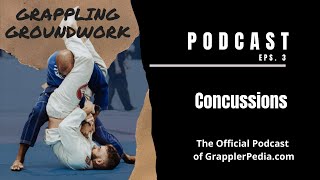 Grappling Groundwork - 03 Concussions - Official Podcast of GrapplerPedia