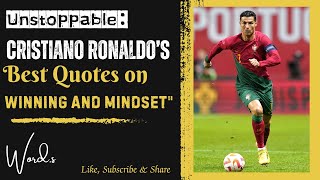 Cristiano Ronaldo | Unstoppable: Cristiano Ronaldo’s Best Quotes on Winning and Mindset | word.s