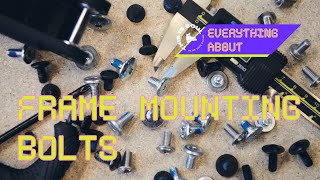 EVERYTHING ABOUT FRAME MOUNTING BOLTS