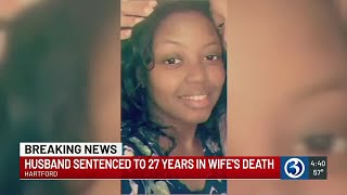 Husband sentenced to 27 years in connection to wife’s death in Hartford