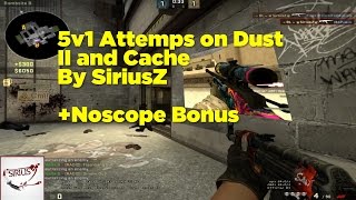 CSGO 5v1 Attempts by SiriusZ; Dust II and Cache, Clutch or Kick? (+RedPrint Noscope Bonus) HD